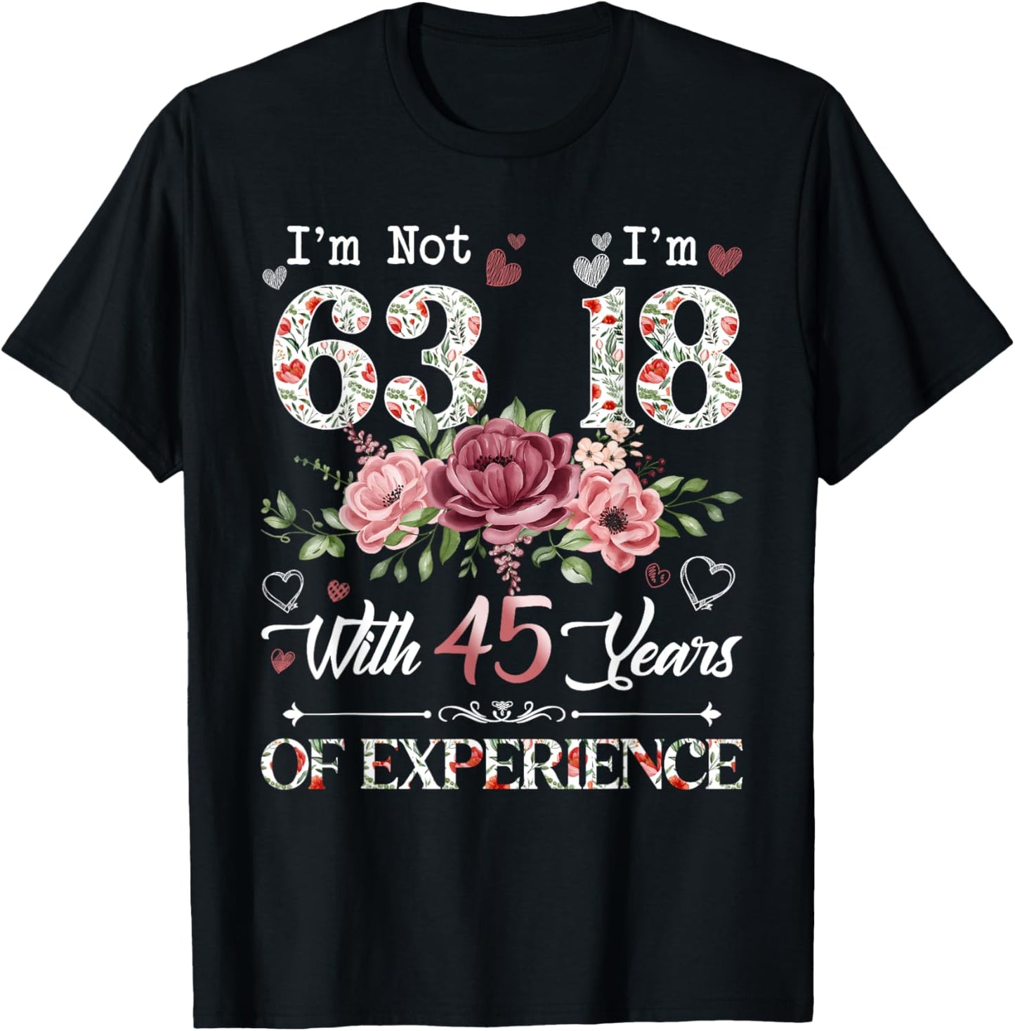 I'm Not 63 I'm 18 With 45 Years of Experience 63rd Birthday T-Shirt - T-Shirt | Black