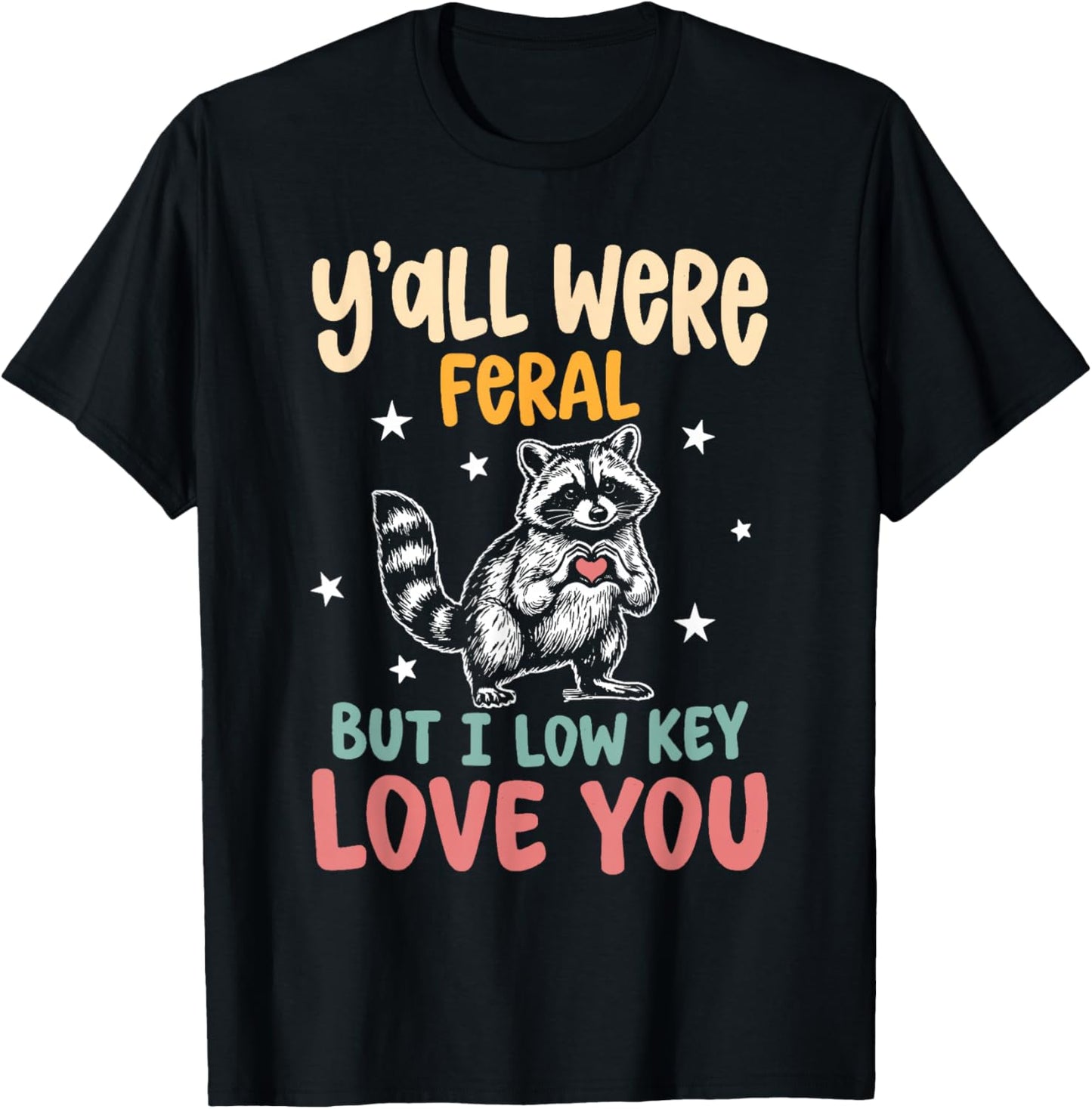 Y'all were Feral But I Low Key Love You End of School Humor T-Shirt - T-Shirt | Black