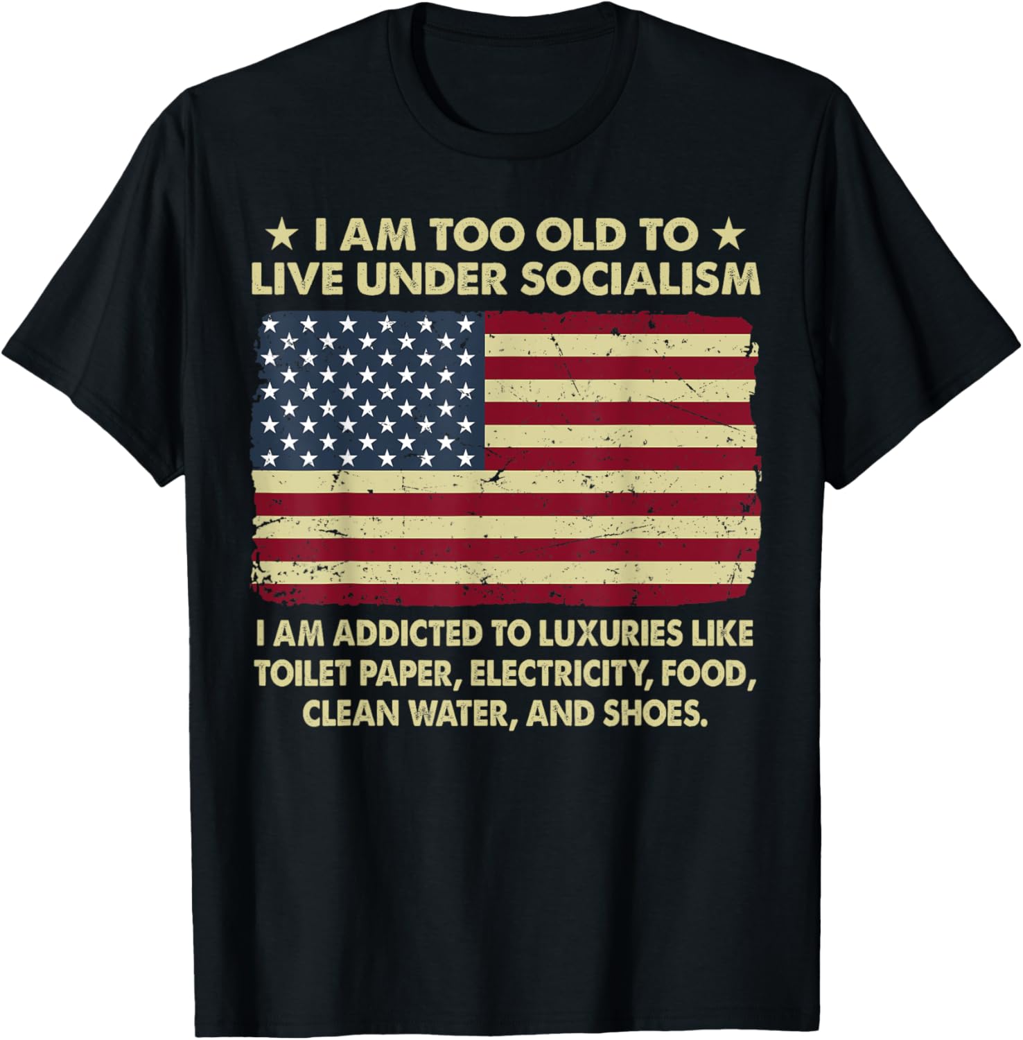 I Am Too Old To Live Under Socialism I Am Addicted T-Shirt - T-Shirt | Black