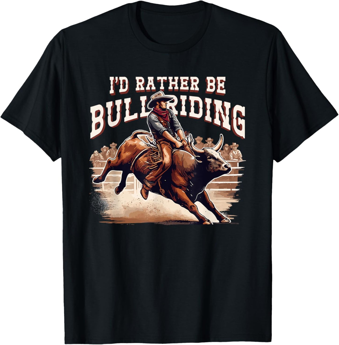 I'd Rather Be Bull Riding Cowboy Rodeo Western Country T-Shirt - T-Shirt | Black