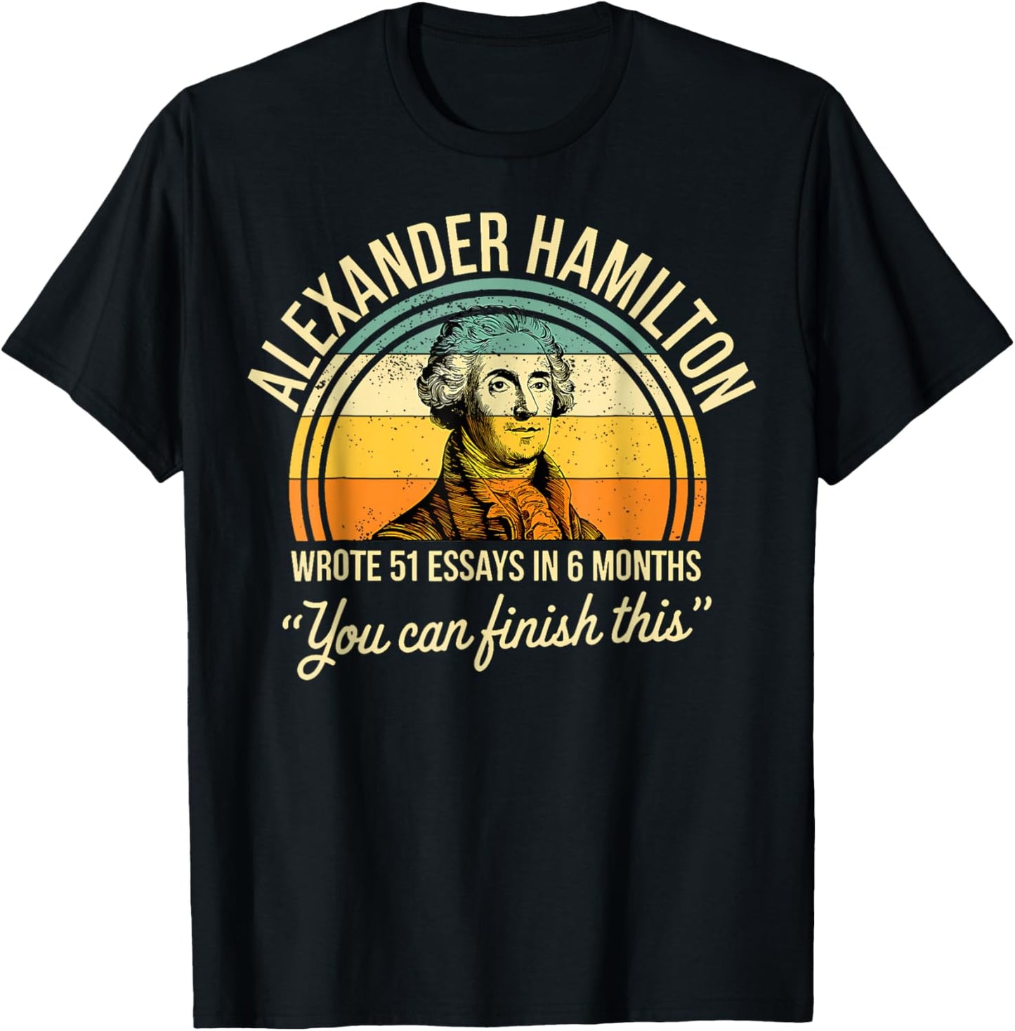 Alexander Hamilton Wrote 51 Essays In 6 Months Vintage T-Shirt - T-Shirt | Black