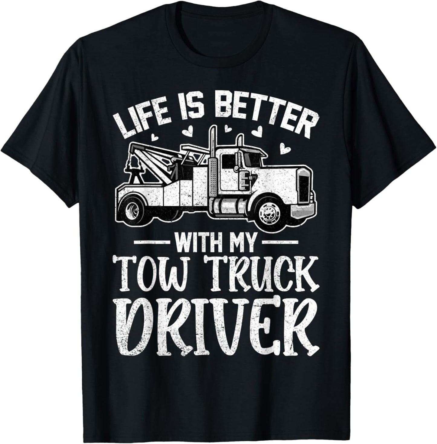Girlfriend Wife - Life Is Better with My Tow Truck Driver T-Shirt - T-Shirt | Black