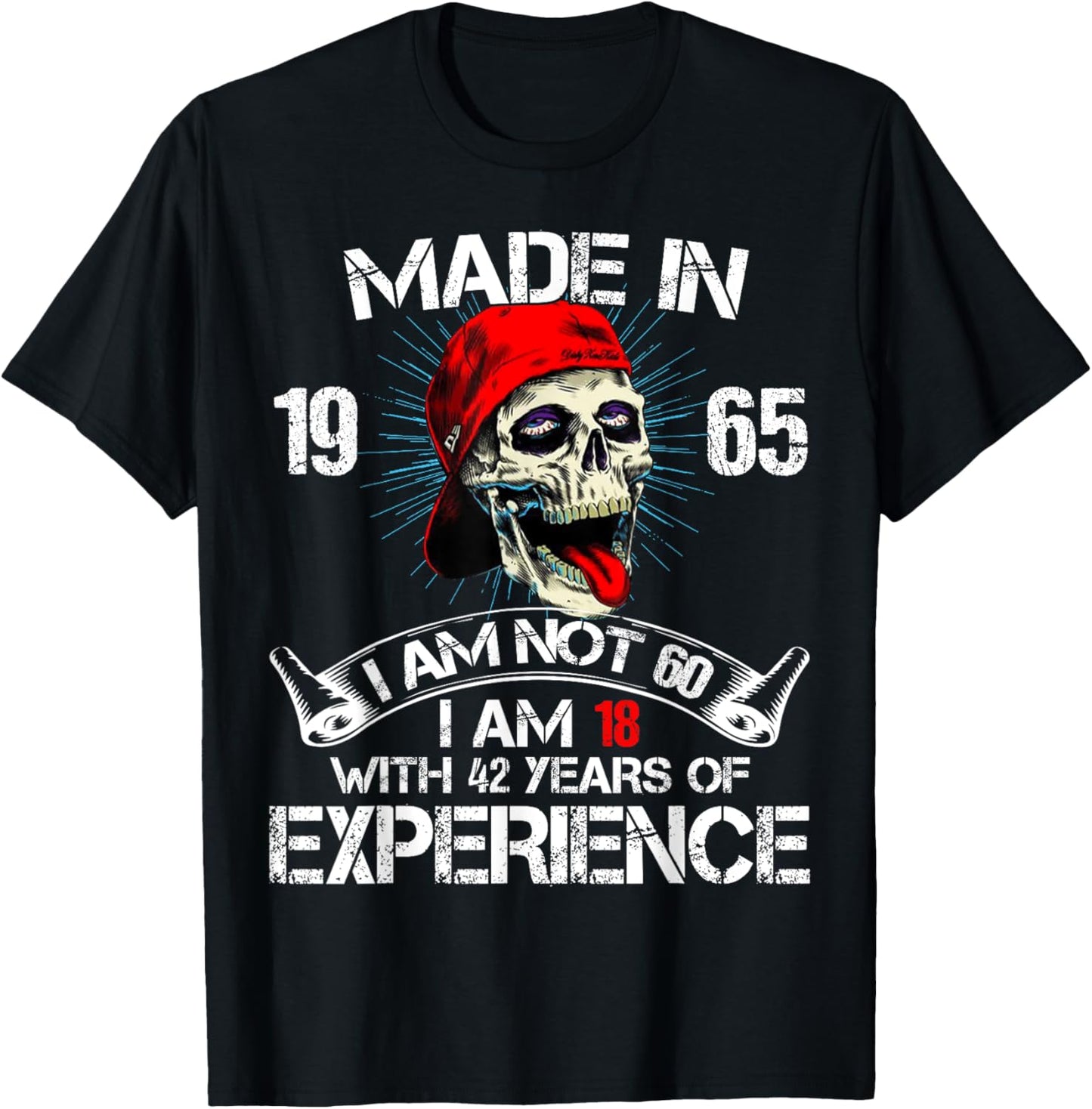 Made In 1965 I Am Not 60 I Am 18 With 42 Years Of Experience T-Shirt - T-Shirt | Black
