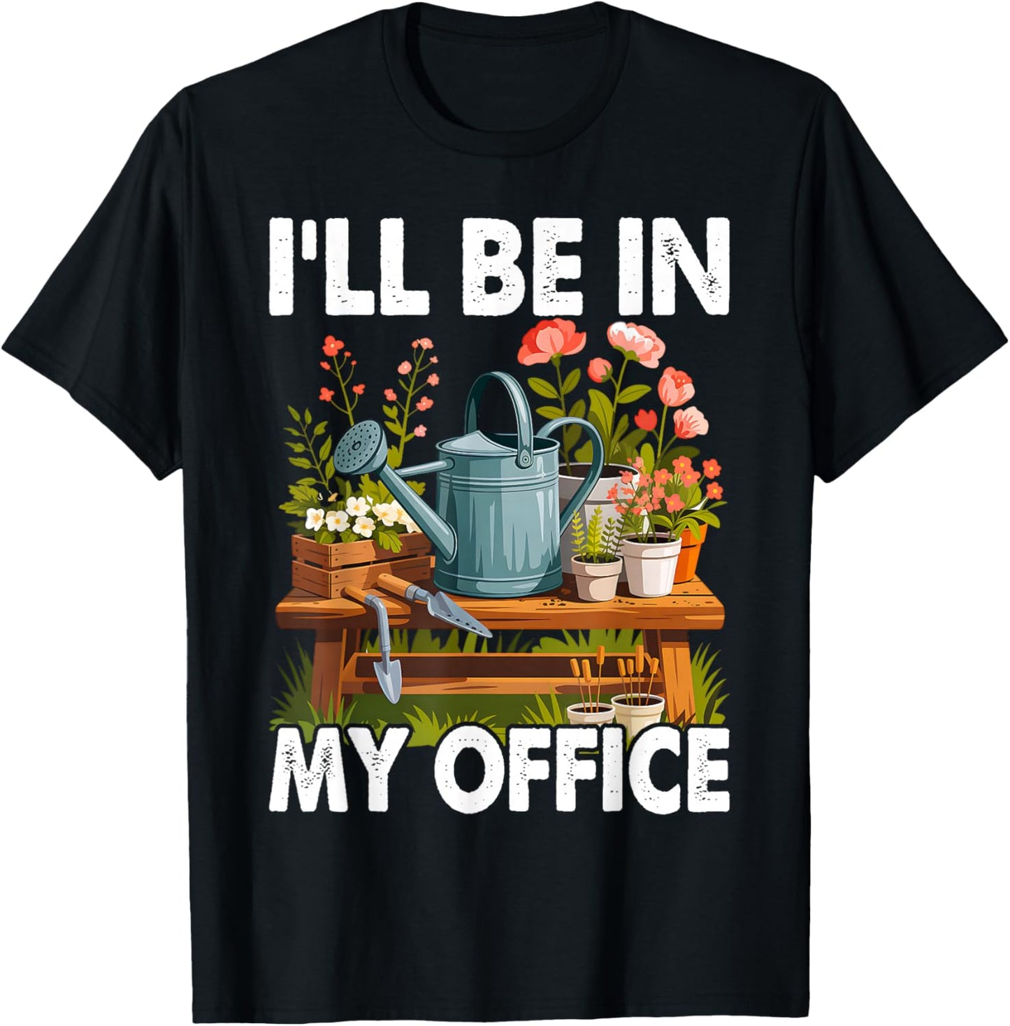 I'll Be in My Office Garden Funny Gardening Short Sleeve T-Shirt - T-Shirt | Black