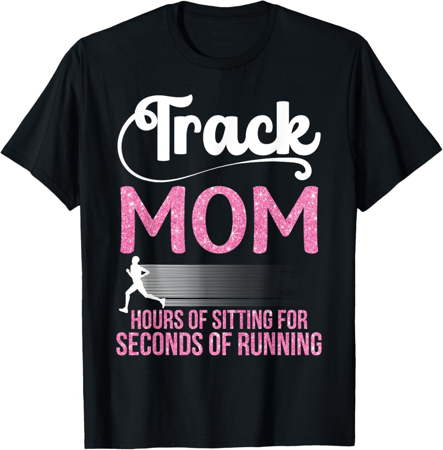 Proud Track Mom Hours Of Sitting For Seconds Of Running T-Shirt - T-Shirt | Black