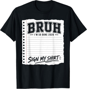 Last Day of School Sign My 2026 Bruh I'm So Done T-Shirt - T-Shirt | Black