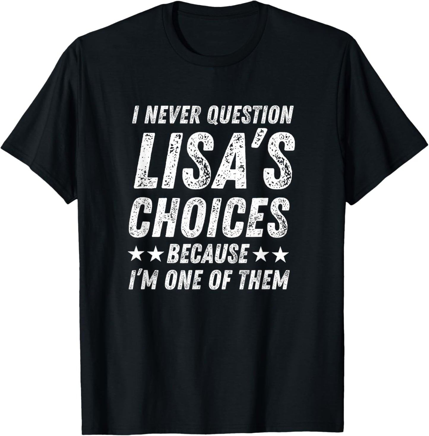 Cute Love Humor Quote I Never Question Lisa’s Choices T-Shirt - T-Shirt | Black