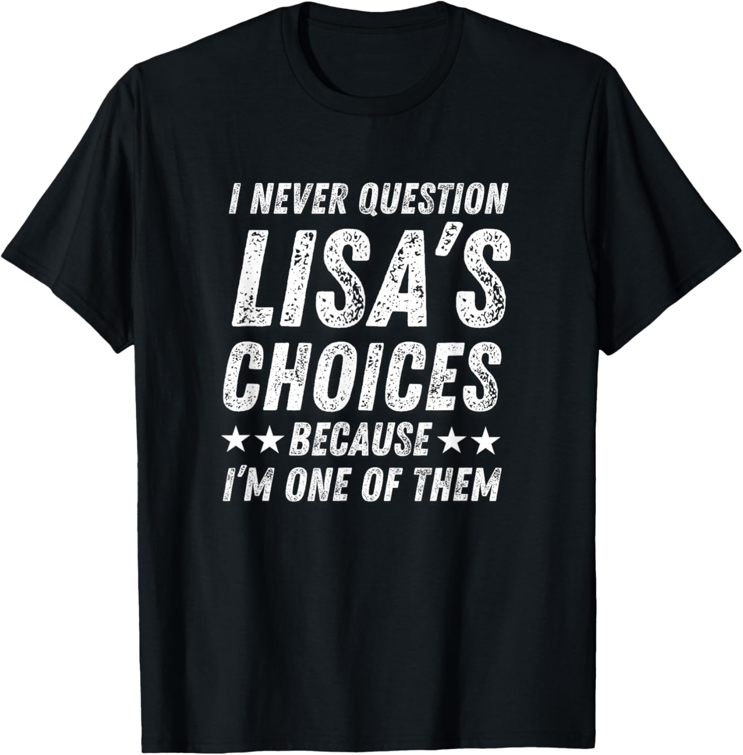 Cute Love Humor Quote I Never Question Lisa’s Choices T-Shirt - T-Shirt | Black