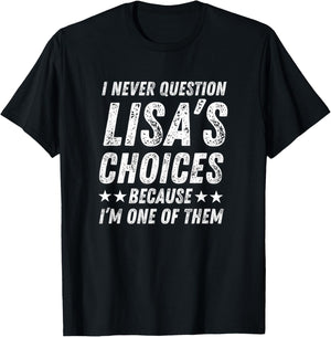 Cute Love Humor Quote I Never Question Lisa’s Choices T-Shirt - T-Shirt | Black
