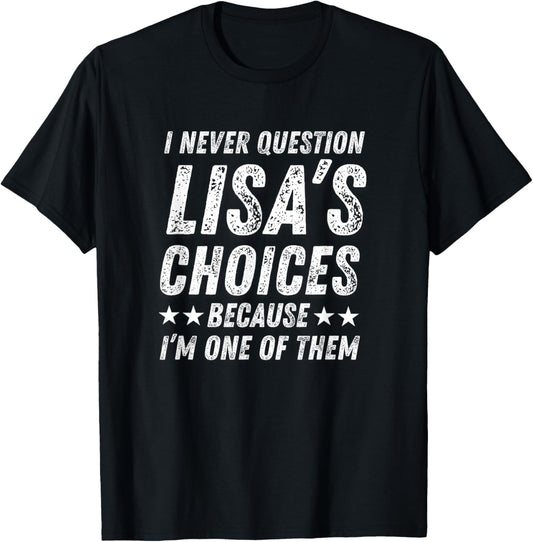 Cute Love Humor Quote I Never Question Lisa’s Choices T-Shirt - T-Shirt | Black
