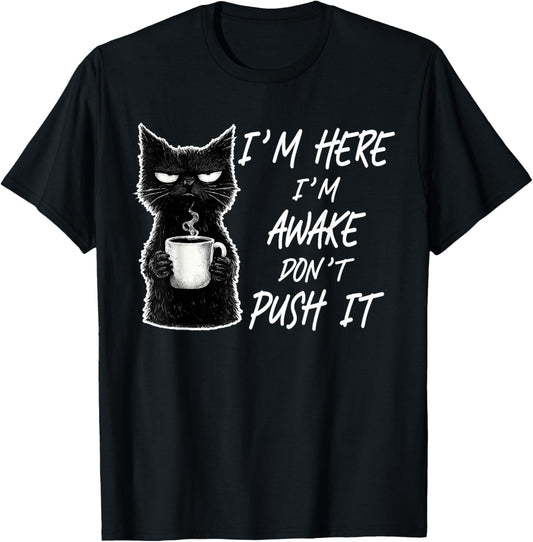 Funny I'm Here I'm Awake Don't Push It Sarcastic Cat Meme T-Shirt - T-Shirt | Black