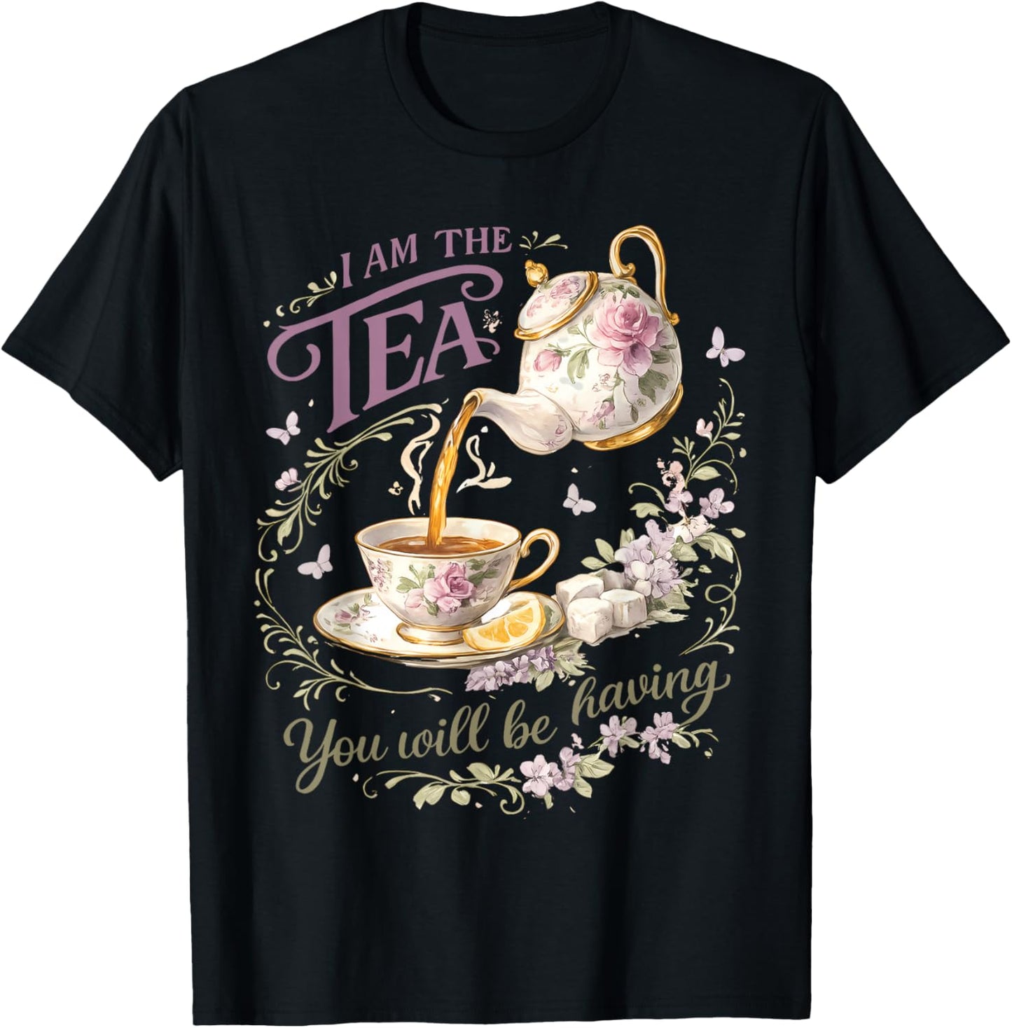I Am The Tea You Will Be Having Elegant Tea Humor Women T-Shirt - T-Shirt | Black