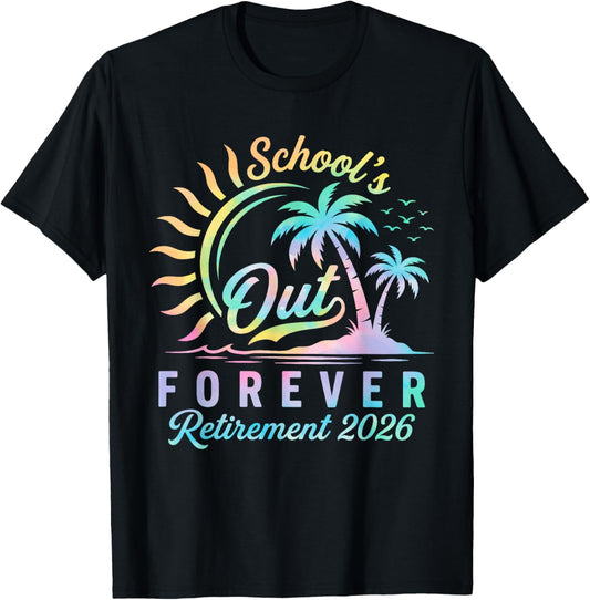 Schools Out Forever Retirement 2026 Tie Dye Retired Teacher T-Shirt - T-Shirt | Black