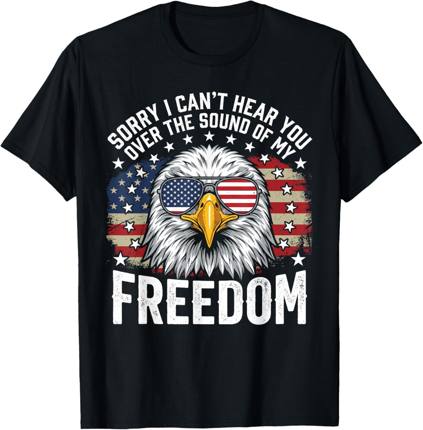 Sorry I Can't Hear You Eagle American Flag 4th of July T-Shirt - T-Shirt | Black