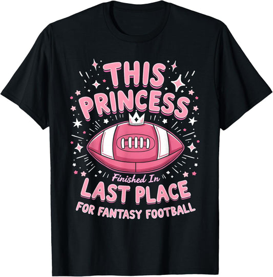 This Princess Finished In Last Place For Fantasy Football T-Shirt - T-Shirt | Black