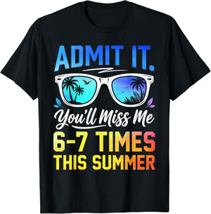 Admit It You'll Miss Me 6-7 Times This Summer Funny Last Day T-Shirt - T-Shirt | Black