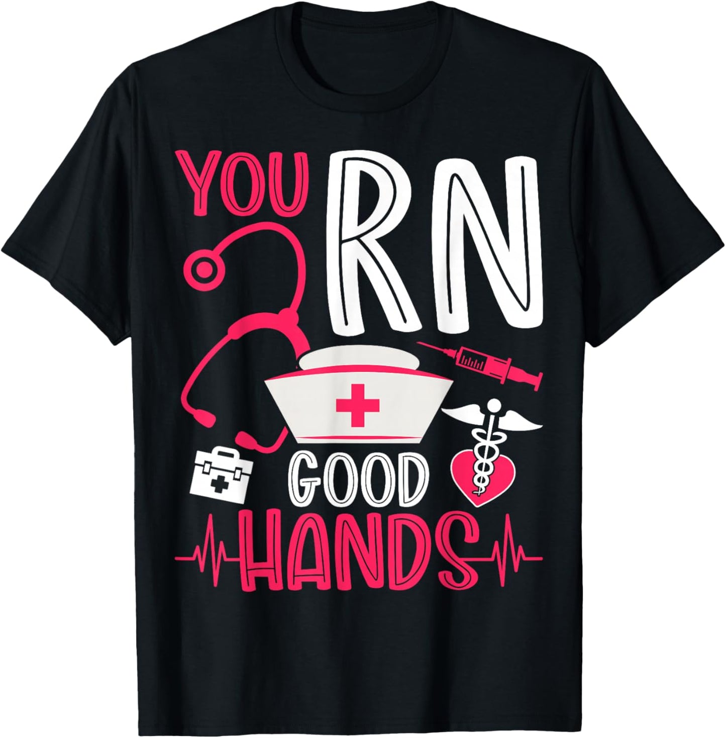 You RN Good Hands Nurses Week Nursing RN Registered Nurse T-Shirt - T-Shirt | Black
