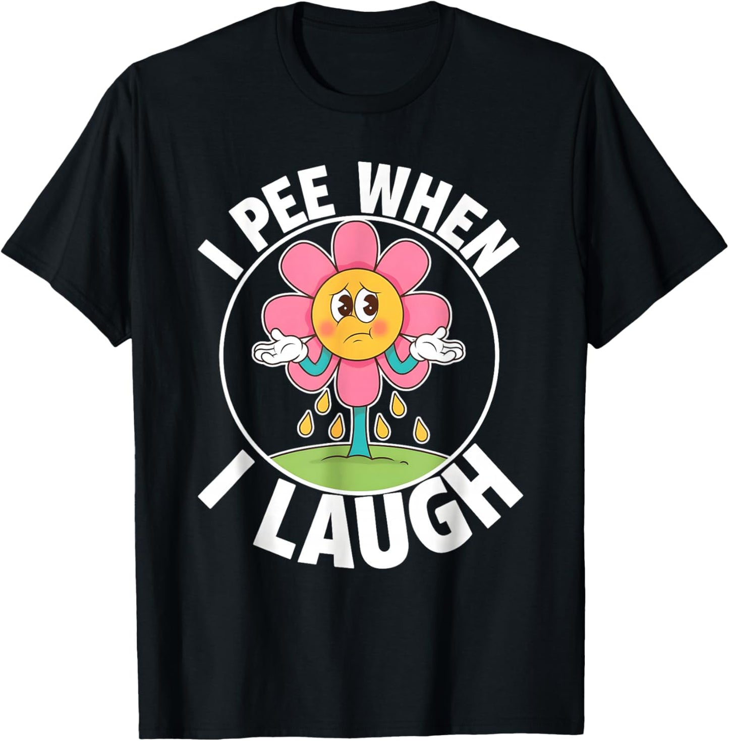 Funny Saying I Pee When I Laugh Flower Fun Pun Gag Women Men T-Shirt - T-Shirt | Black