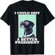 I Could Shit A Better President Funny Dogs Lovers Sarcasm T-Shirt - T-Shirt | Black