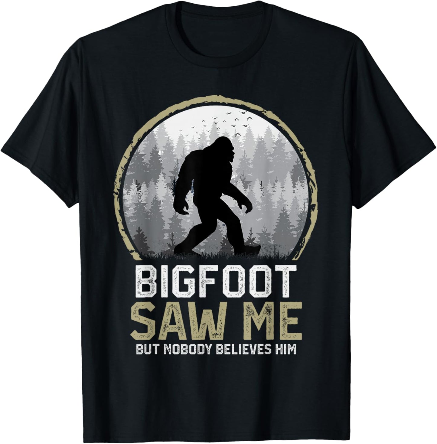 Bigfoot Saw Me Nobody Believes Him Funny Sasquatch Bigfoot T-Shirt - T-Shirt | Black