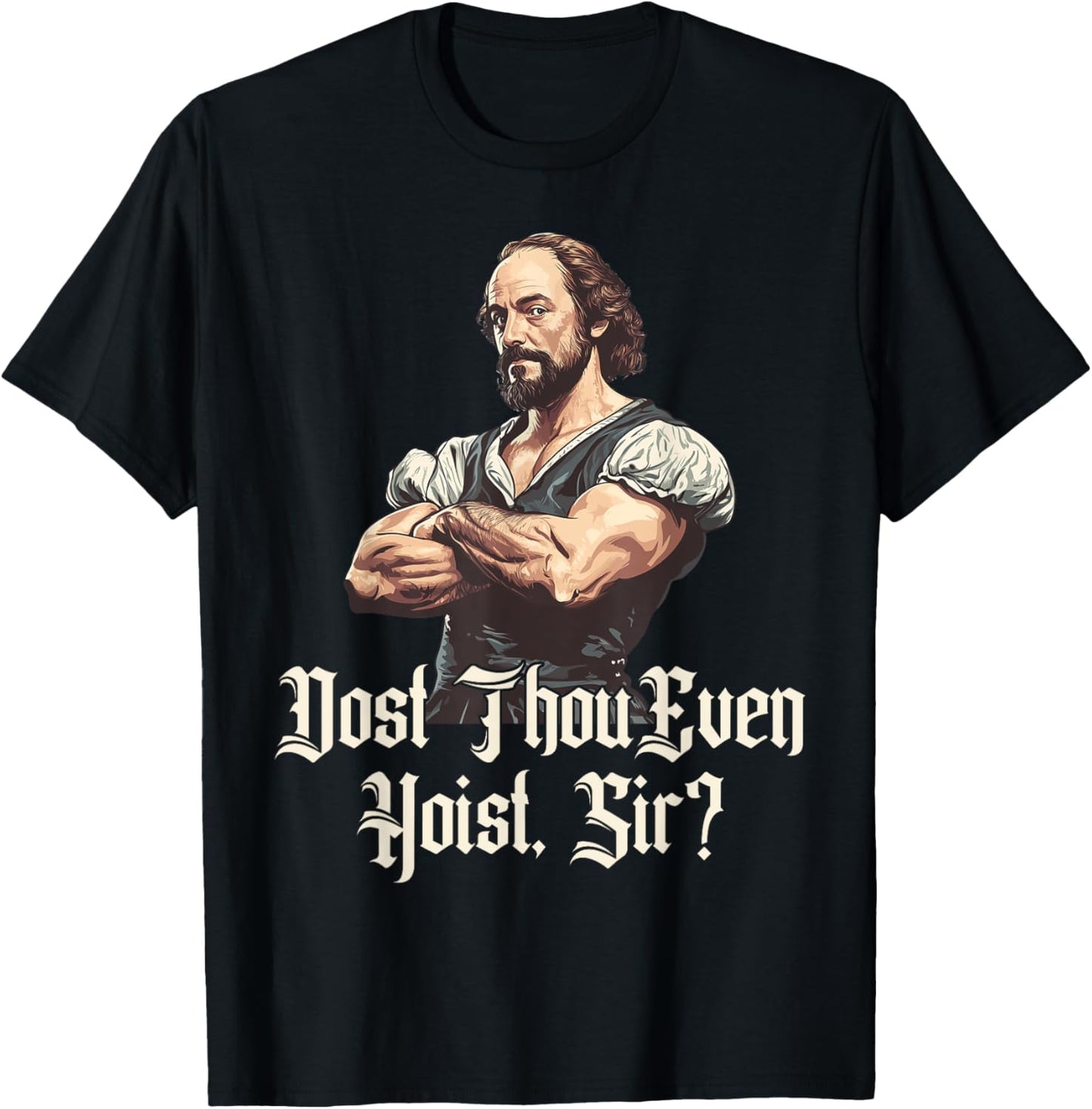 Dost Thou Even Hoist - Funny Shakespeare Weightlifting T-Shirt - T-Shirt | Black