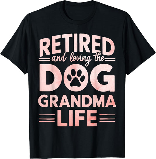 Retired and Loving the Dog Grandma Life Dog Grandma Men Women T-Shirt - T-Shirt | Black