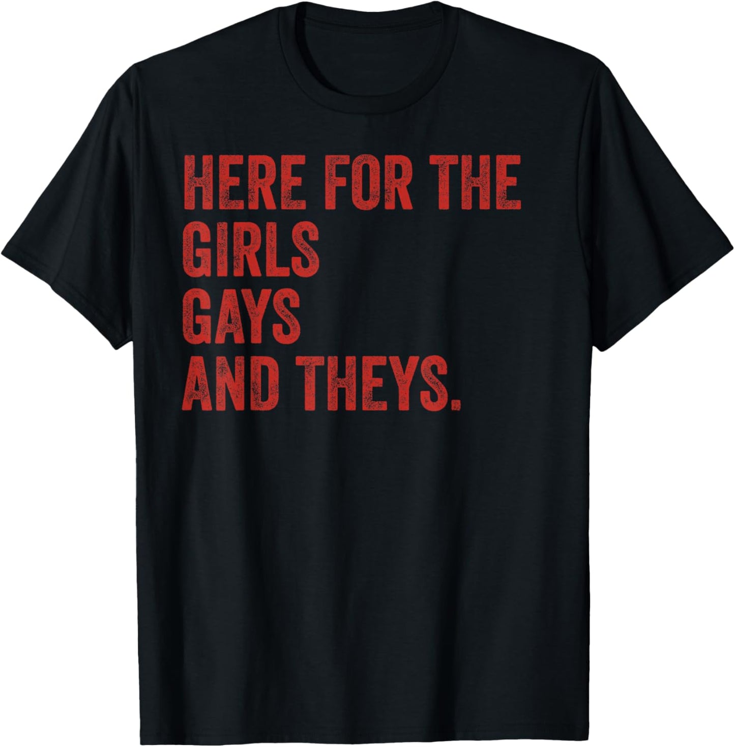Here for The Girls Gays & Theys LGBT Gay Pride Proud Ally T-Shirt - T-Shirt | Black