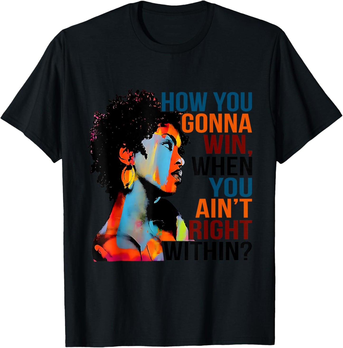 Black History How You Gonna Win When You Ain't Right Within? T-Shirt - T-Shirt | Black