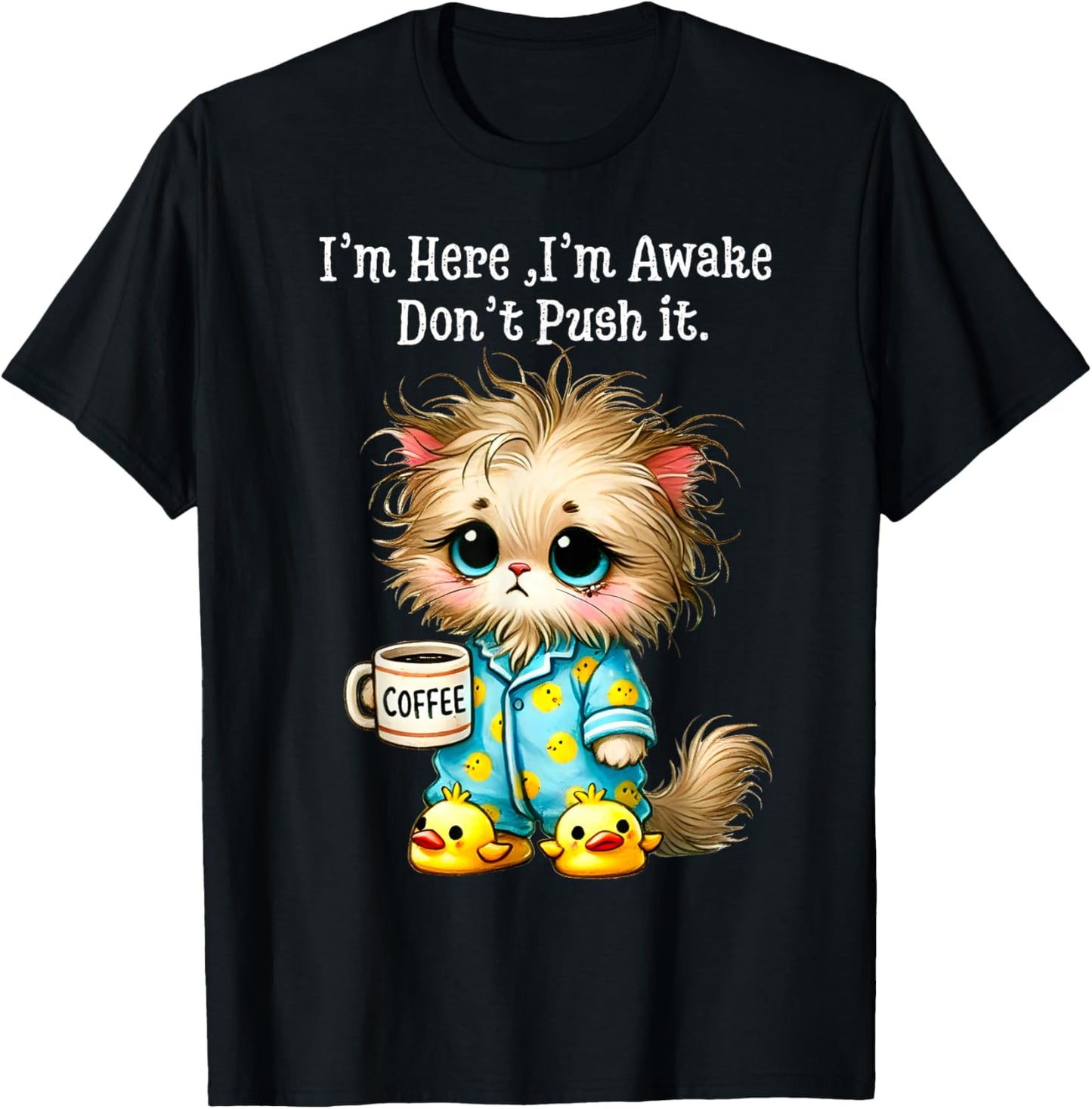 I'm Here I'm Awake Don't Push It T-Shirt - T-Shirt | Black