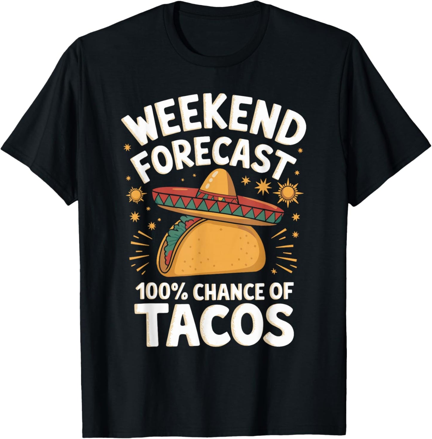 Weekend Forecast 100% Chance Of Tacos Funny Taco Lover T-Shirt - T-Shirt | Black