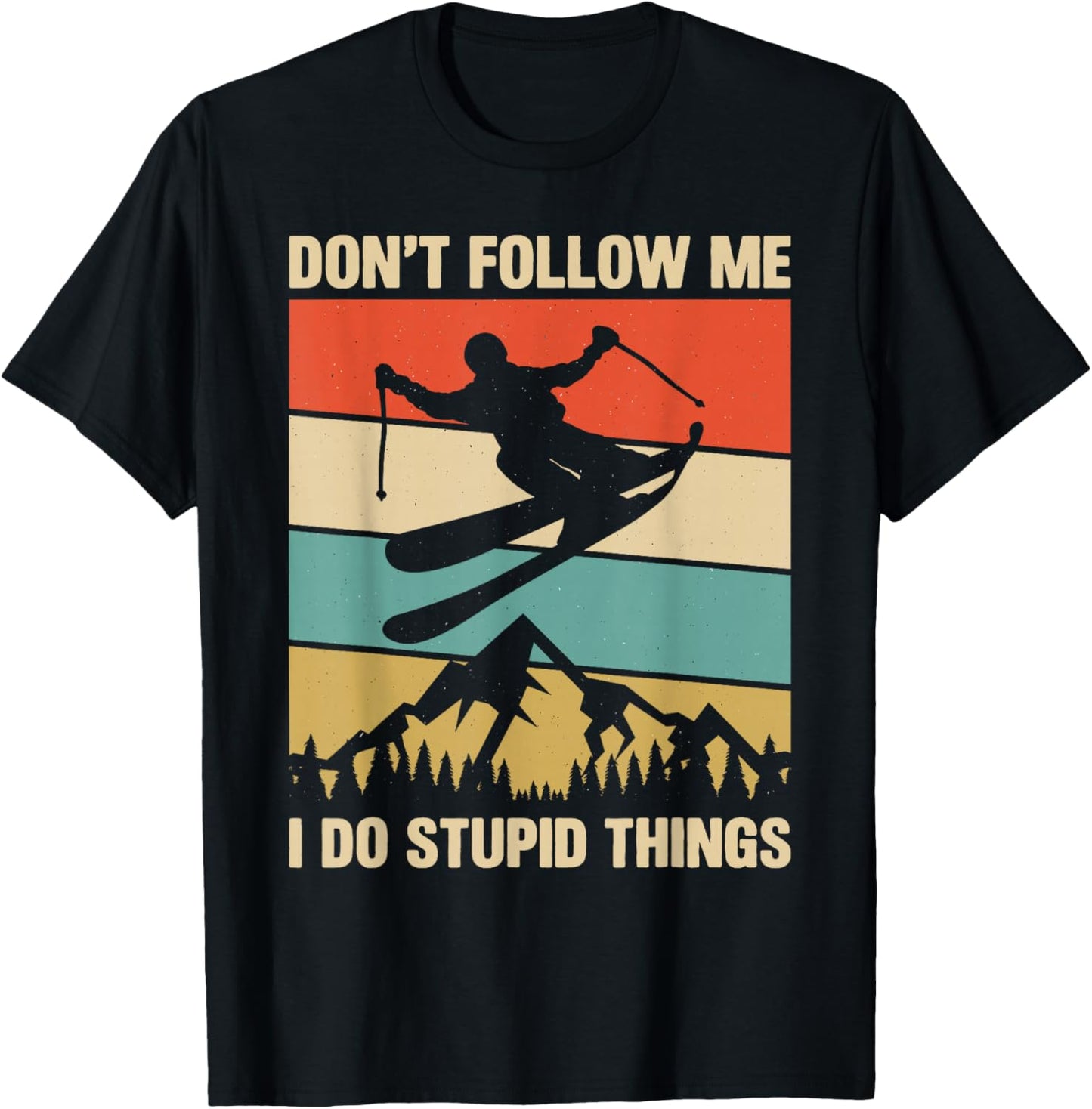 Don't Follow Me I Do Stupid Things Skiing Lover Skier Ski T-Shirt - T-Shirt | Black