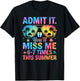 Admit It You'll Miss Me 67 Times Last Day End of School Year T-Shirt - T-Shirt | Black