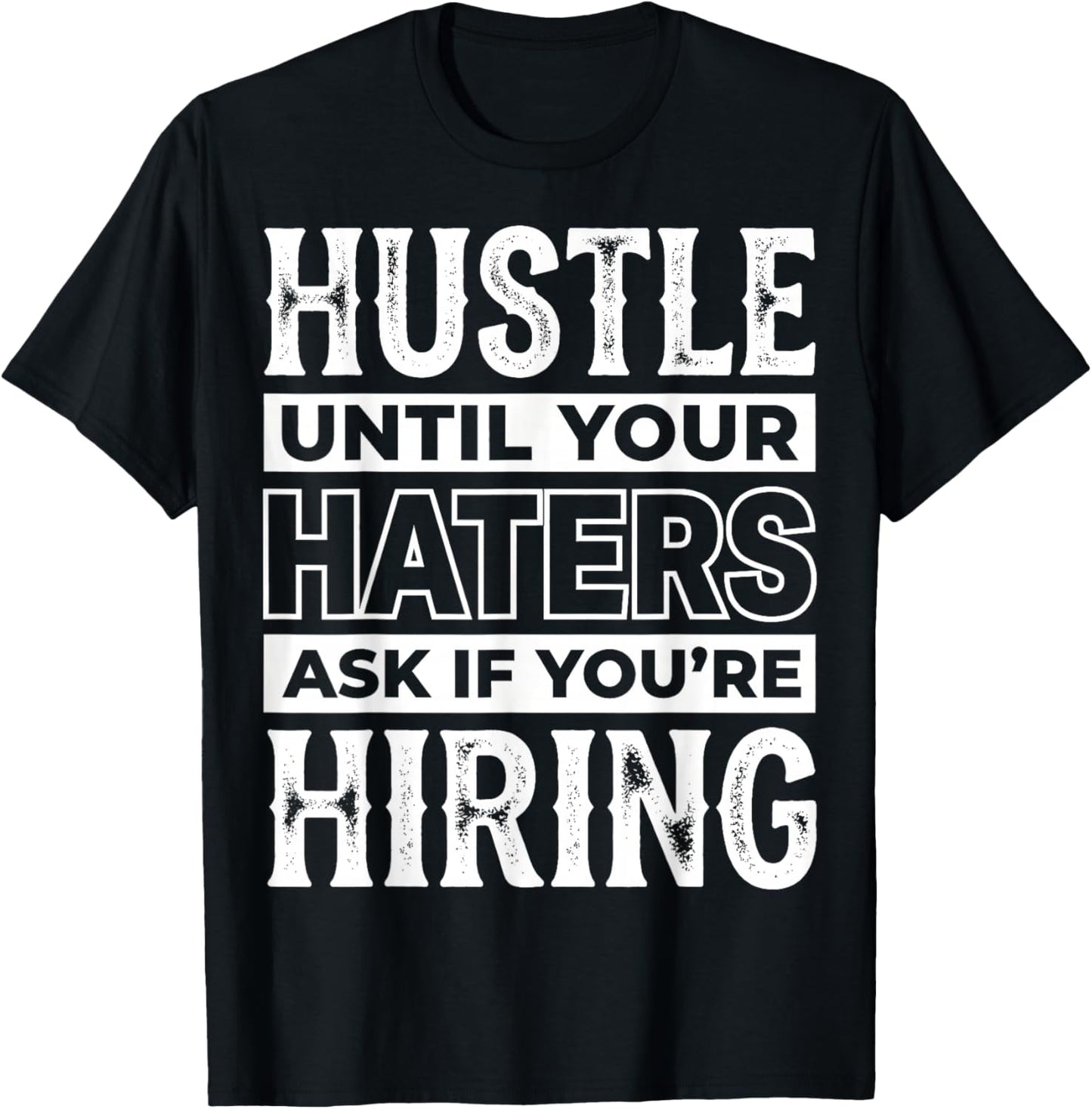 Entrepreneur Hustle Until Your Haters Ask If You're Hiring T-Shirt - T-Shirt | Black