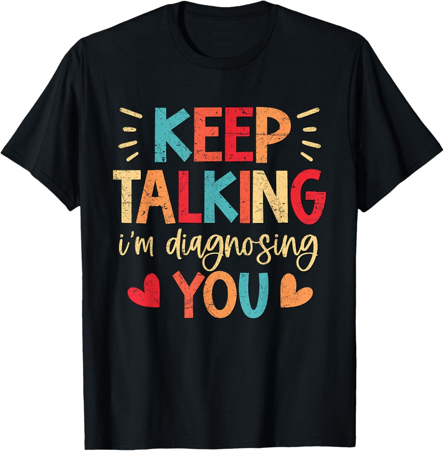 Vintage Funny Sarcastic Keep Talking I'm Diagnosing You T-Shirt - T-Shirt | Black
