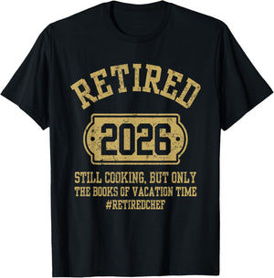 Retired 2026 Still Cooking Retired Chef Retirement Party T-Shirt - T-Shirt | Black
