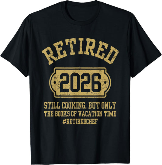 Retired 2026 Still Cooking Retired Chef Retirement Party T-Shirt - T-Shirt | Black