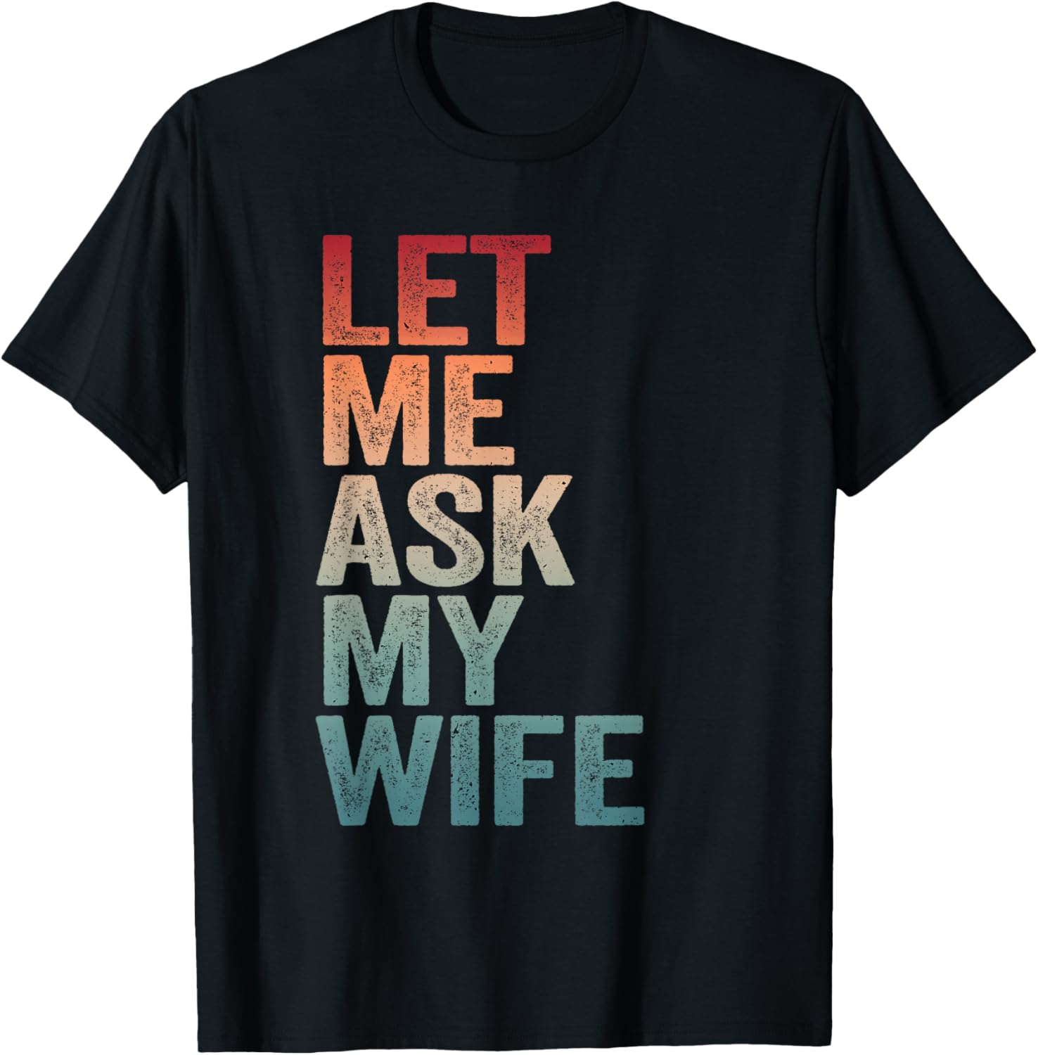 Let Me Ask My Wife & Husband Couple Humor Saying Men T-Shirt - T-Shirt | Black