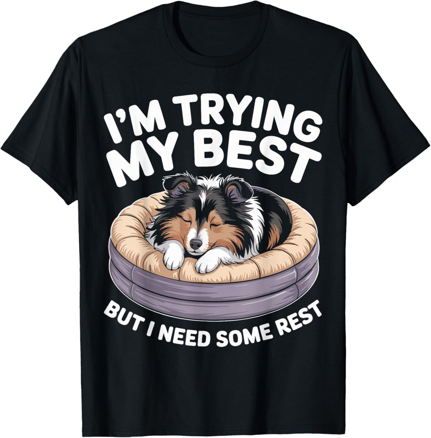 Shetland Sheepdog Dog Trying My Best But I Need Some Rest T-Shirt - T-Shirt | Black