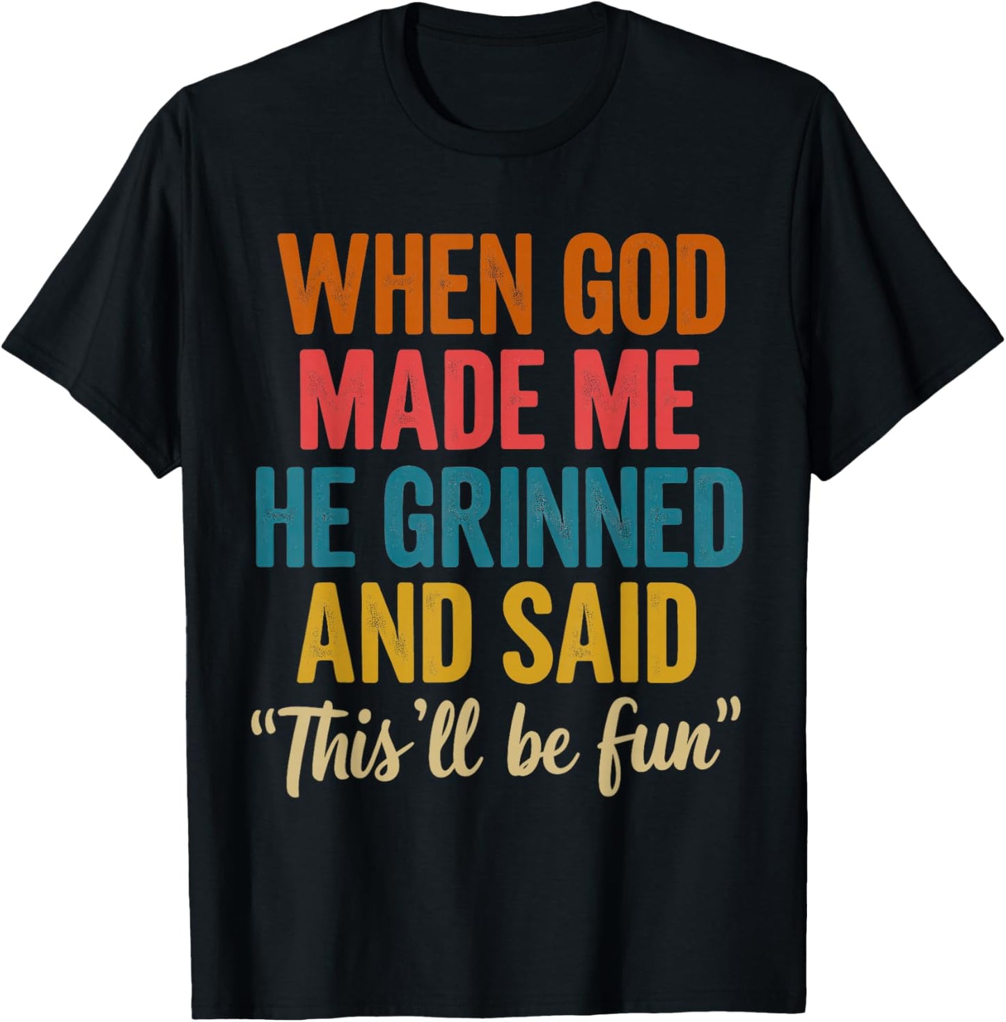 When God Made Me He Said This'll Be Fun T-Shirt - T-Shirt | Black