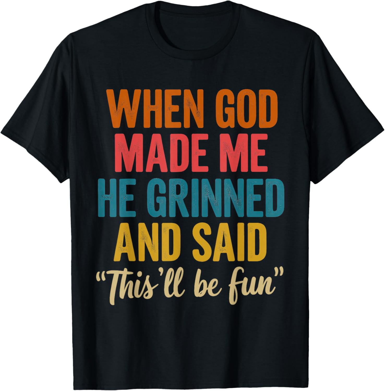 When God Made Me He Said This'll Be Fun T-Shirt - T-Shirt | Black