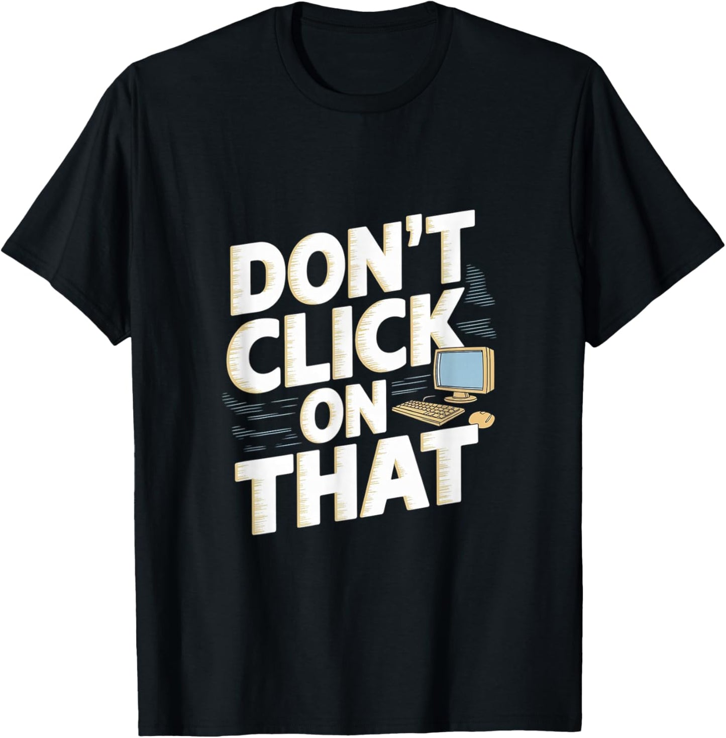 Don't Click On That Cybersecurity Computer Engineer T-Shirt - T-Shirt | Black