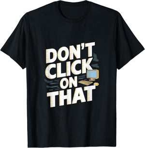 Don't Click On That Cybersecurity Computer Engineer T-Shirt - T-Shirt | Black