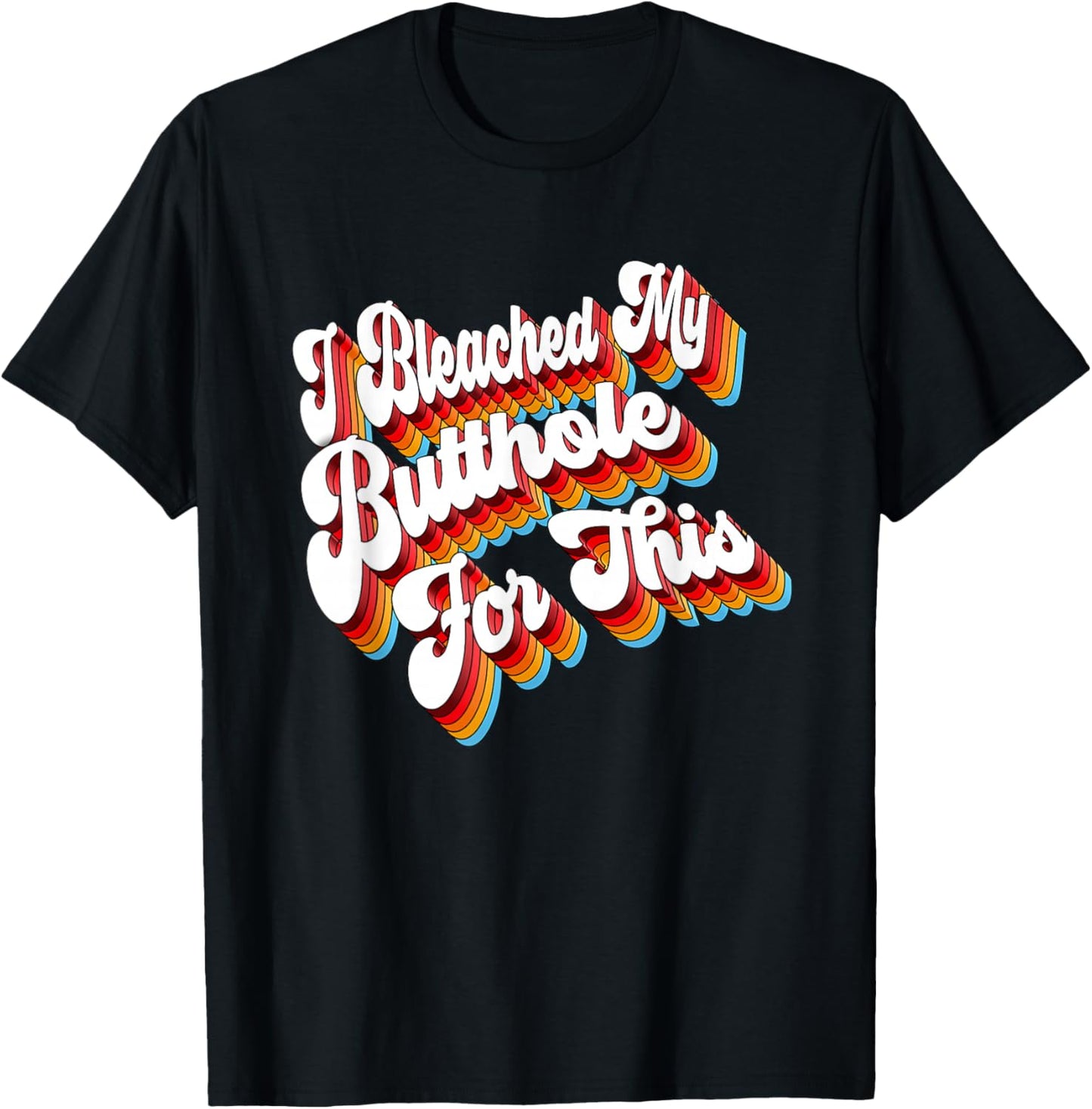 Adult Jokes I Bleached My Butthole For This T-Shirt - T-Shirt | Black