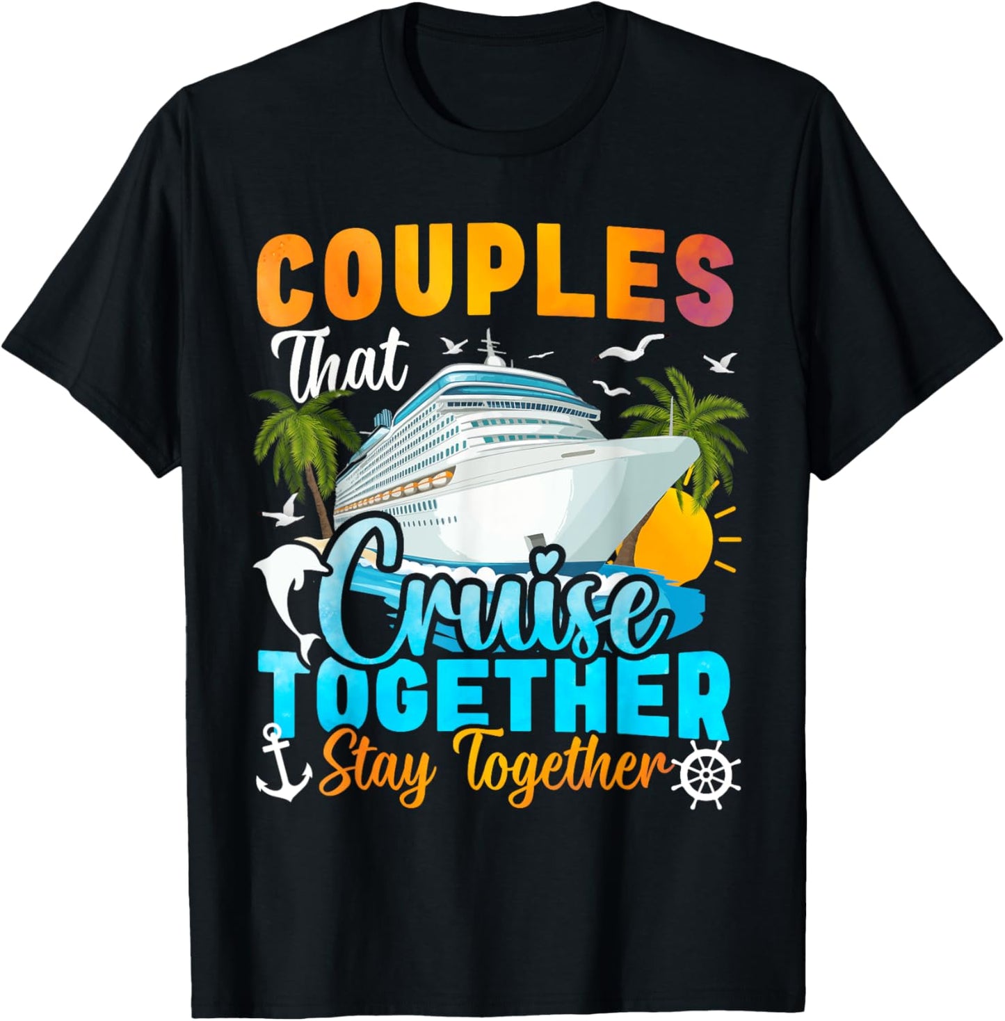 Couples That Cruise Together Stay Together Couples Cruising T-Shirt - T-Shirt | Black