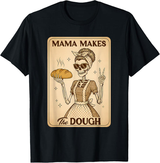 Sourdough Mom Baking Lover Skeleton Mama Makes The Dough T-Shirt - T-Shirt | Black