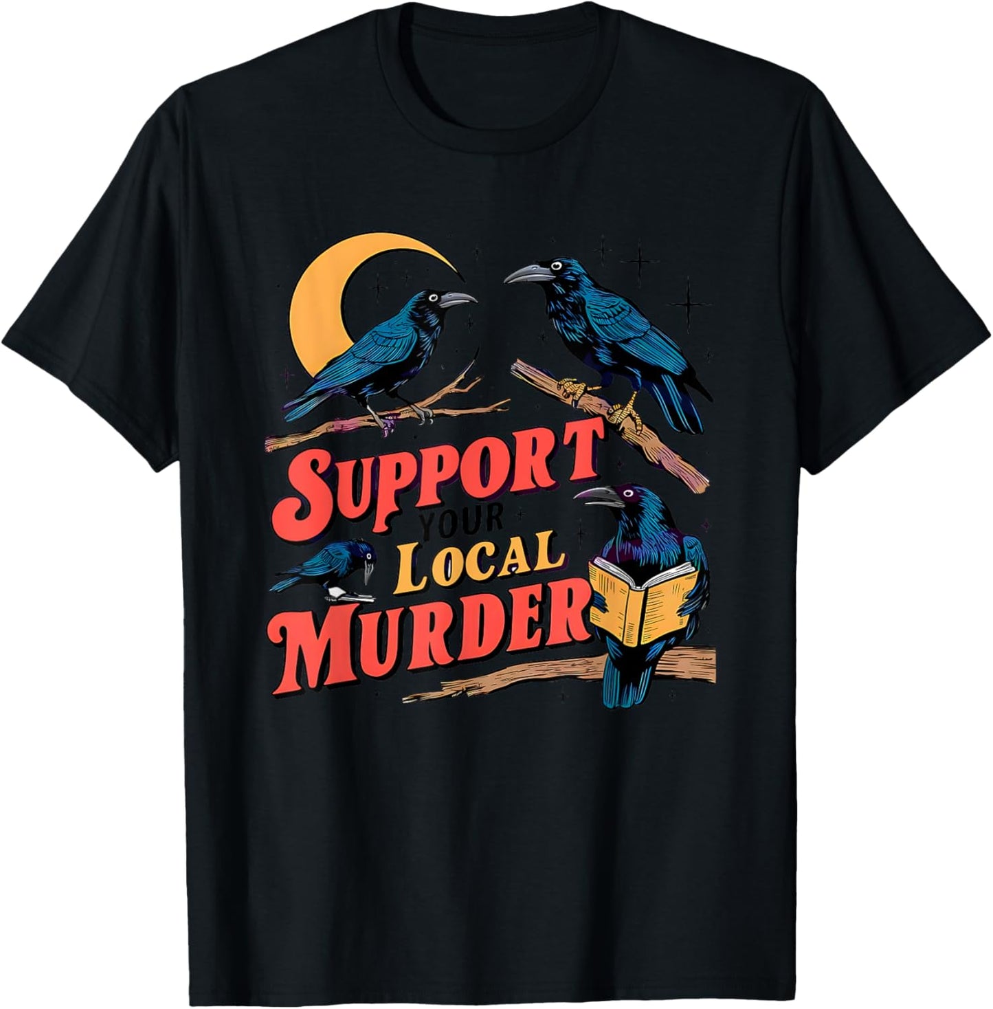 Support Your Local Murder Crow Lover T-Shirt - T-Shirt | Black