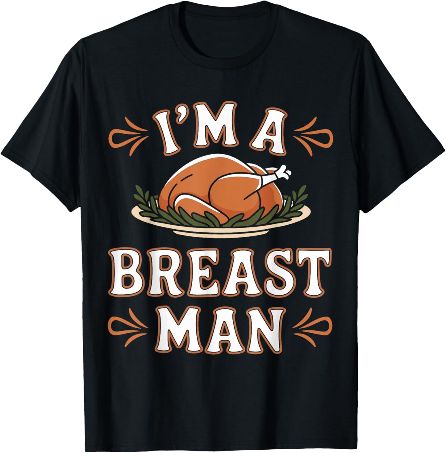Funny I'm a Breast Man Funny Thanksgiving Dinner Apparel T-Shirt - T-Shirt | Black