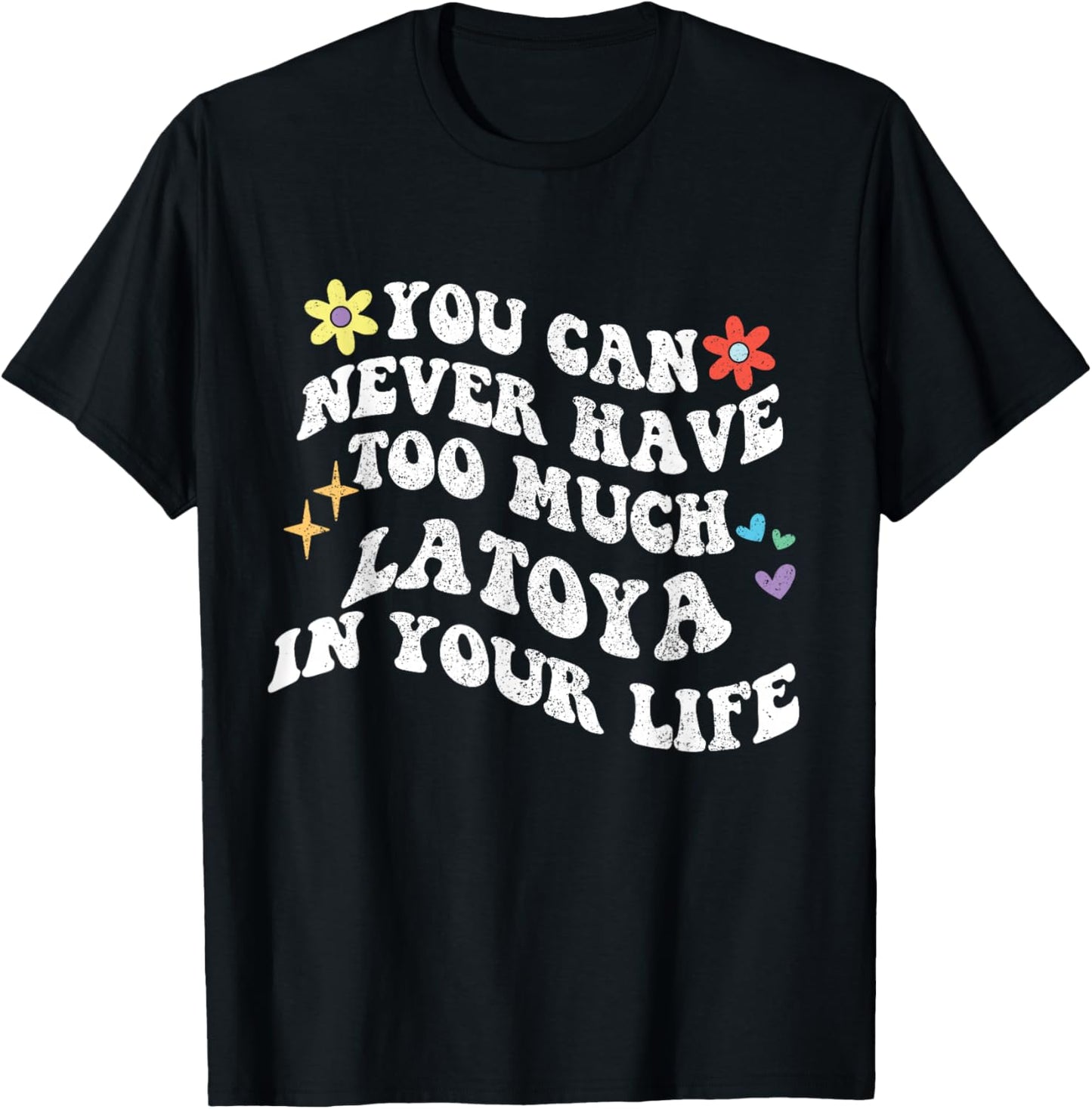 Retro Groovy You Can Never Have Too Much Latoya In Your Life T-Shirt - T-Shirt | Black