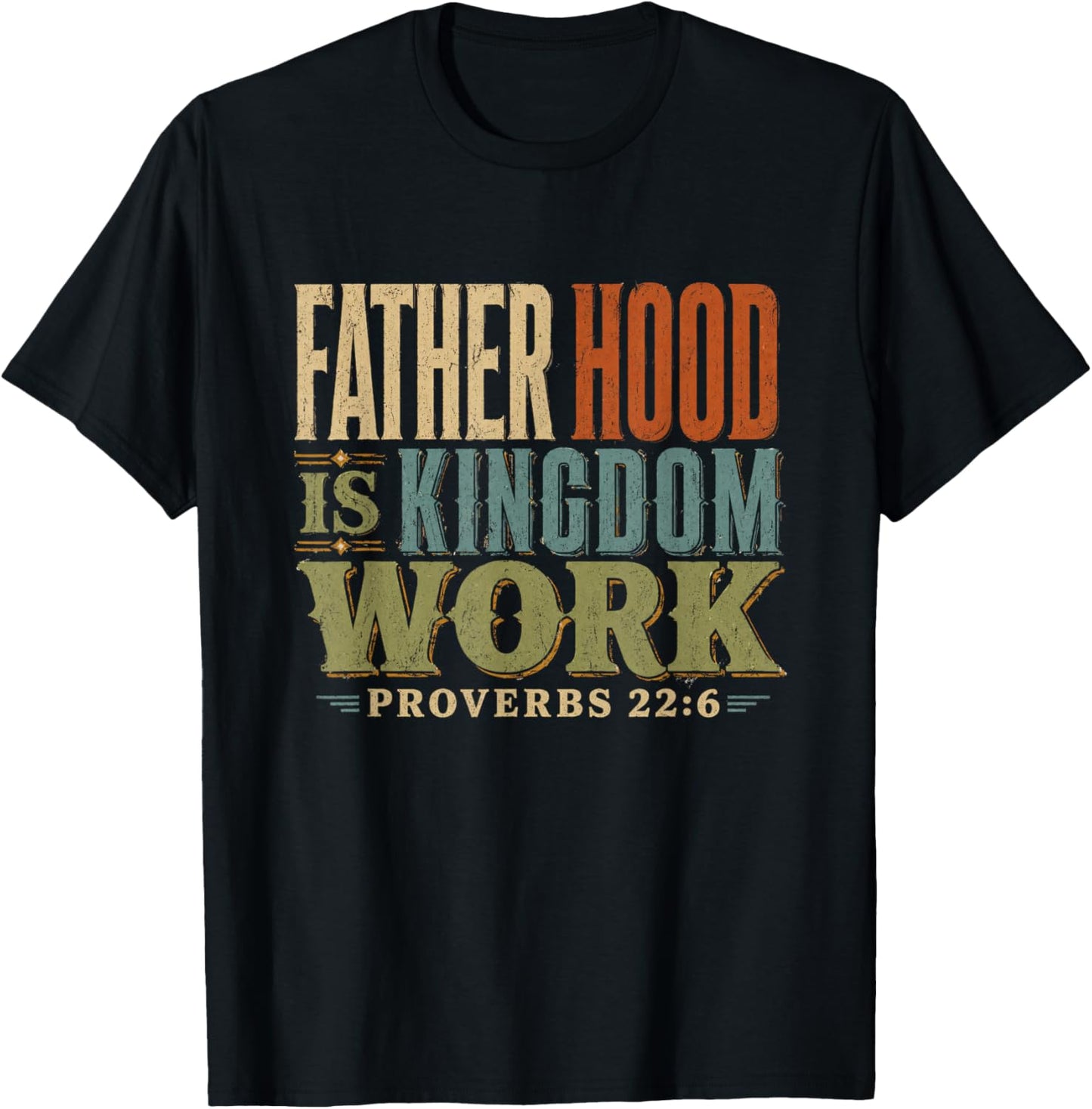 Father Hood is Kingdom Work Proverbs 22 6 T-Shirt - T-Shirt | Black