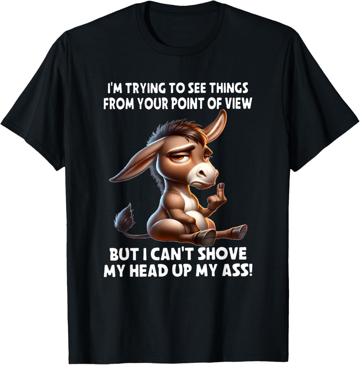 Donkey I'm Trying to See Things from Your Point of View But T-Shirt - T-Shirt | Black